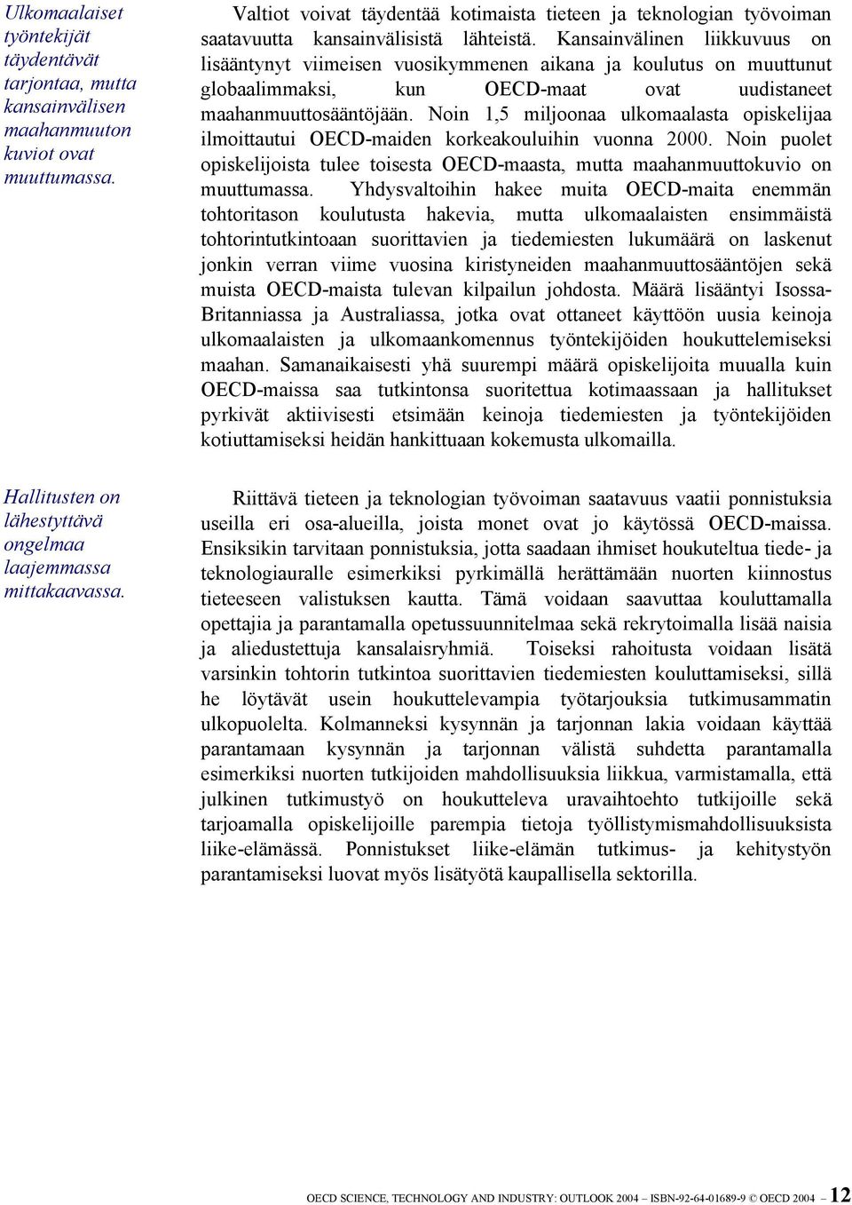 Kansainvälinen liikkuvuus on lisääntynyt viimeisen vuosikymmenen aikana ja koulutus on muuttunut globaalimmaksi, kun OECD-maat ovat uudistaneet maahanmuuttosääntöjään.