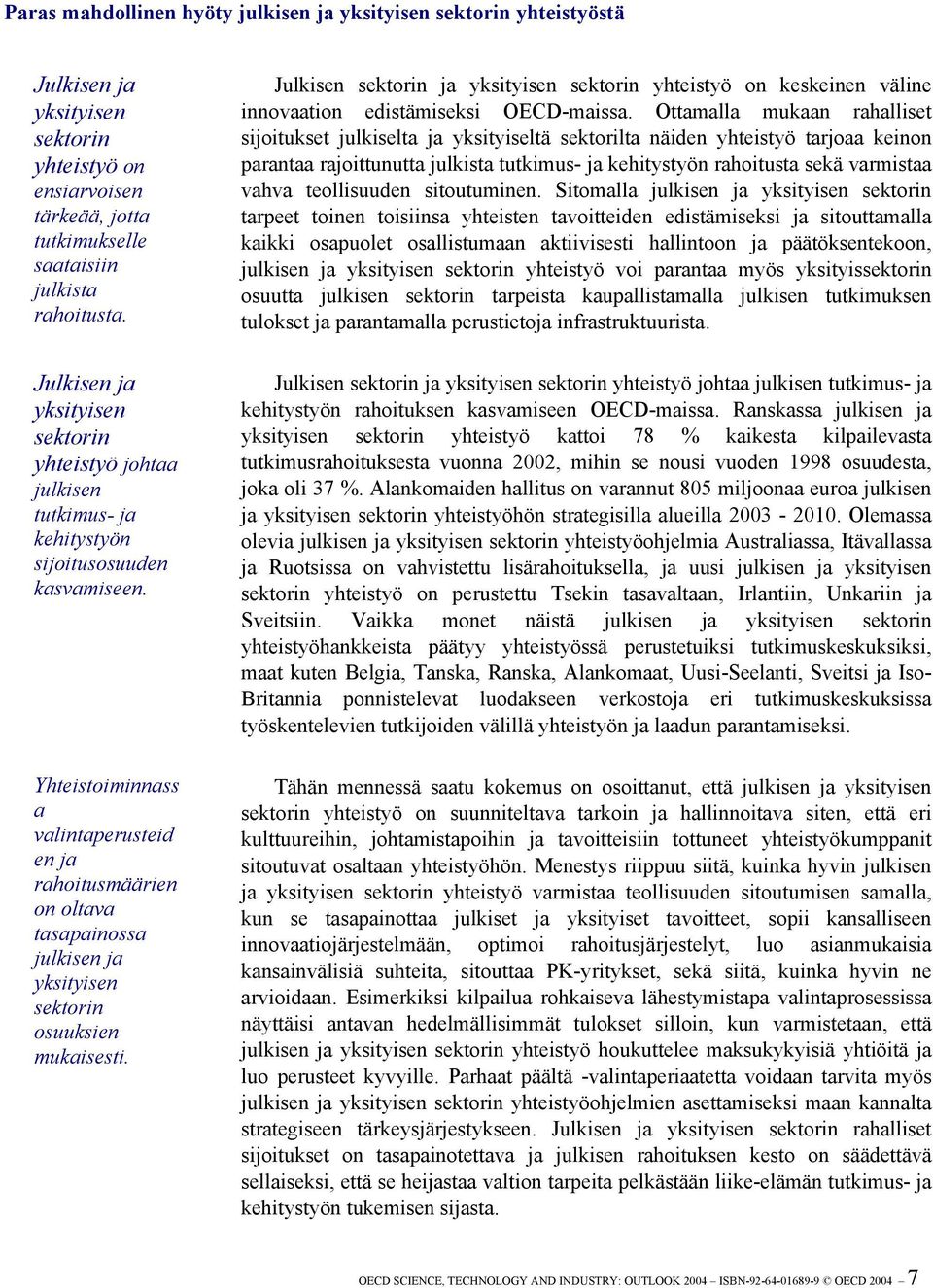 Yhteistoiminnass a valintaperusteid en ja rahoitusmäärien on oltava tasapainossa julkisen ja yksityisen sektorin osuuksien mukaisesti.