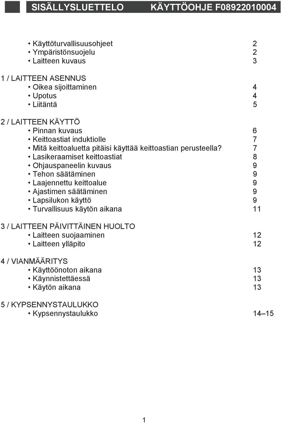 7 Lasikeraamiset keittoastiat 8 Ohjauspaneelin kuvaus 9 Tehon säätäminen 9 Laajennettu keittoalue 9 Ajastimen säätäminen 9 Lapsilukon käyttö 9 Turvallisuus käytön