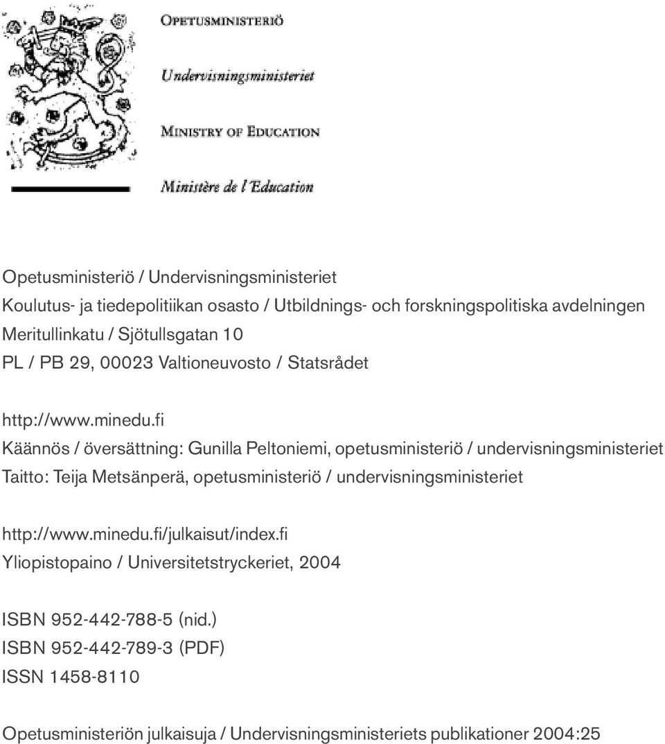 fi Käännös / översättning: Gunilla Peltoniemi, opetusministeriö / undervisningsministeriet Taitto: Teija Metsänperä, opetusministeriö /