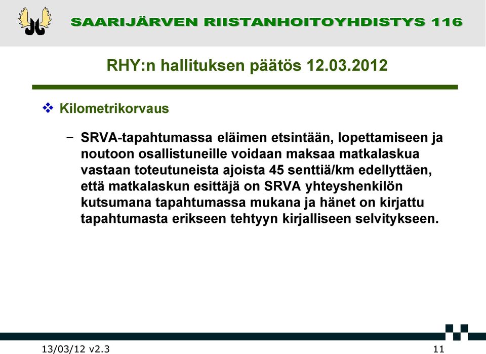 osallistuneille voidaan maksaa matkalaskua vastaan toteutuneista ajoista 45 senttiä/km