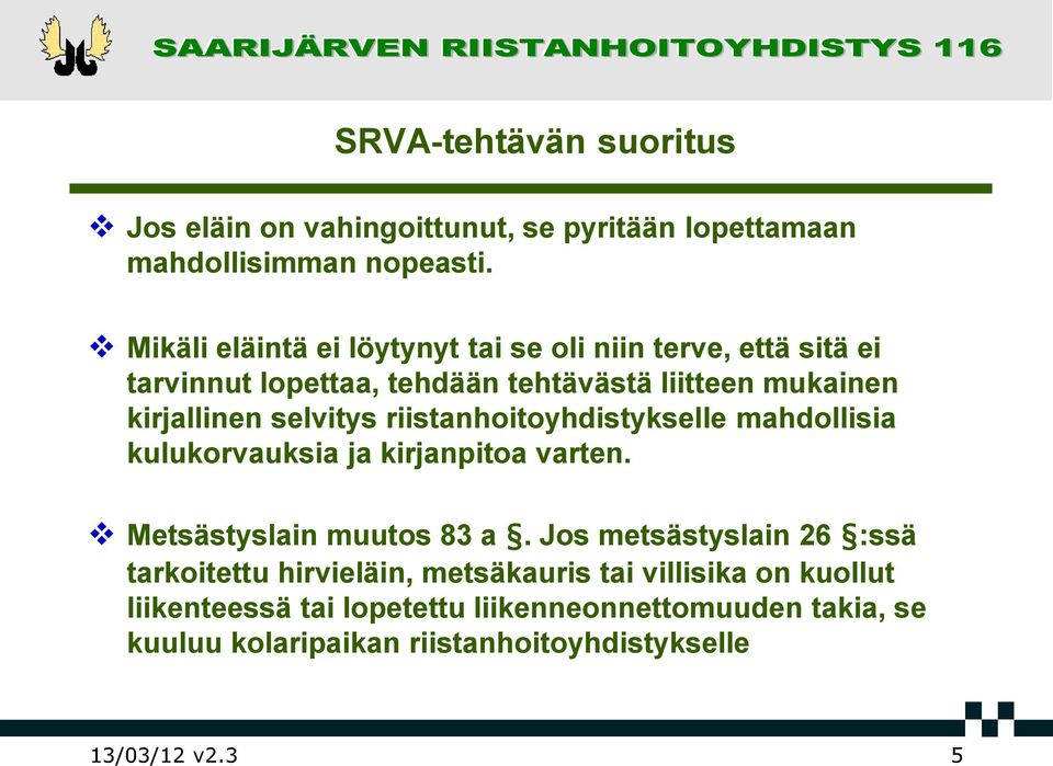 selvitys riistanhoitoyhdistykselle mahdollisia kulukorvauksia ja kirjanpitoa varten. Metsästyslain muutos 83 a.