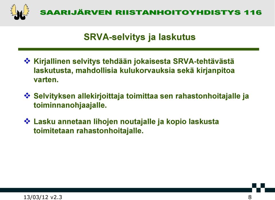 Selvityksen allekirjoittaja toimittaa sen rahastonhoitajalle ja