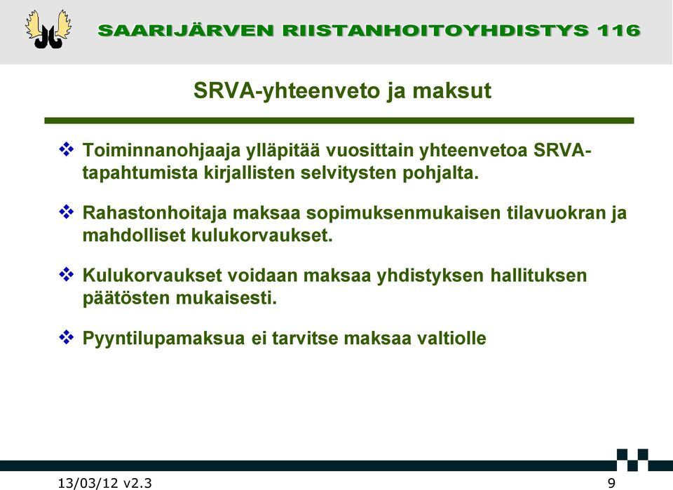Rahastonhoitaja maksaa sopimuksenmukaisen tilavuokran ja mahdolliset kulukorvaukset.