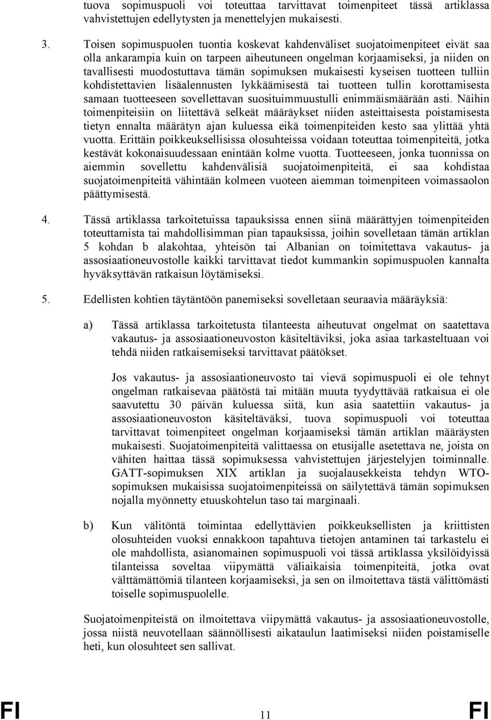 sopimuksen mukaisesti kyseisen tuotteen tulliin kohdistettavien lisäalennusten lykkäämisestä tai tuotteen tullin korottamisesta samaan tuotteeseen sovellettavan suosituimmuustulli enimmäismäärään