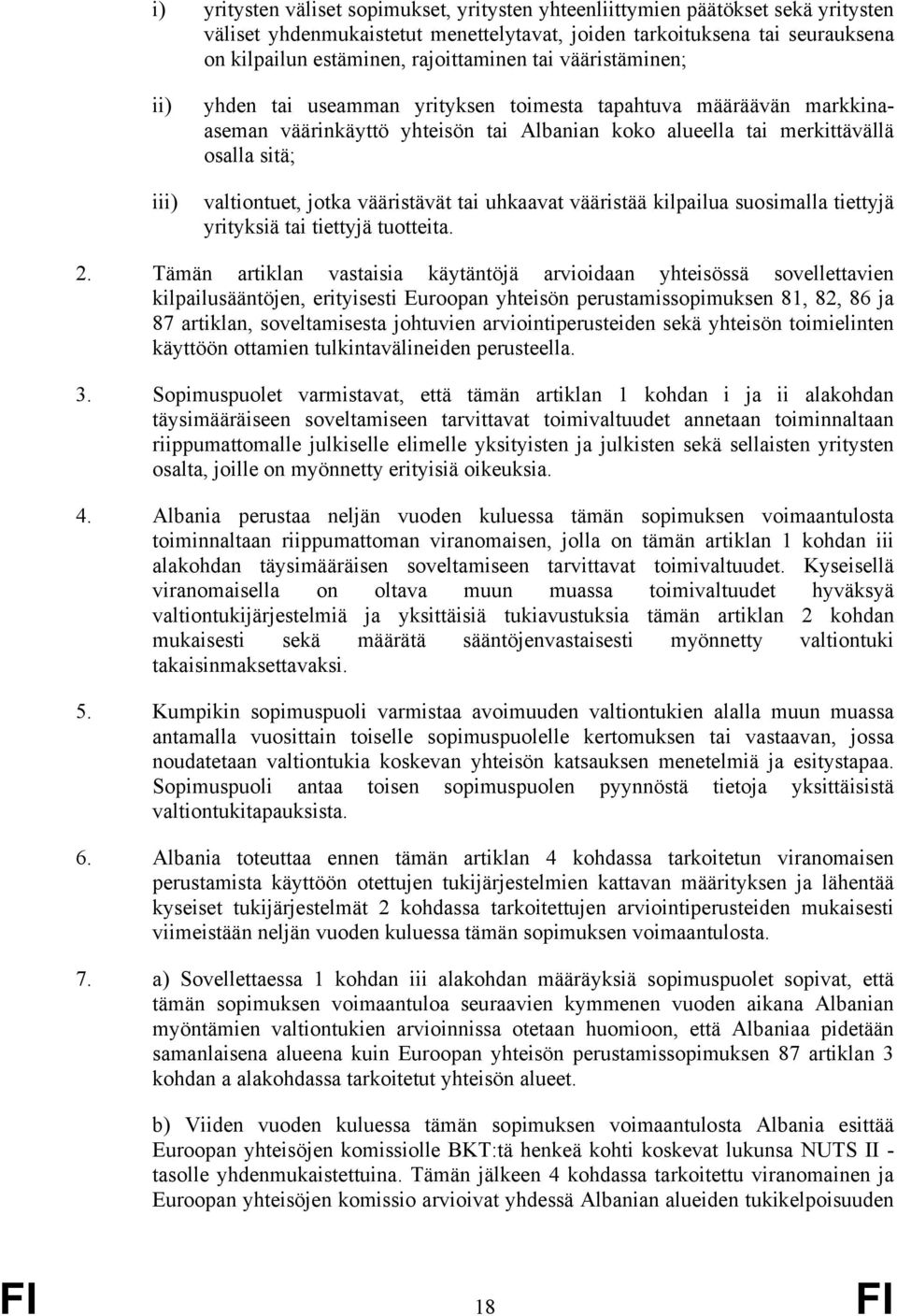 valtiontuet, jotka vääristävät tai uhkaavat vääristää kilpailua suosimalla tiettyjä yrityksiä tai tiettyjä tuotteita. 2.