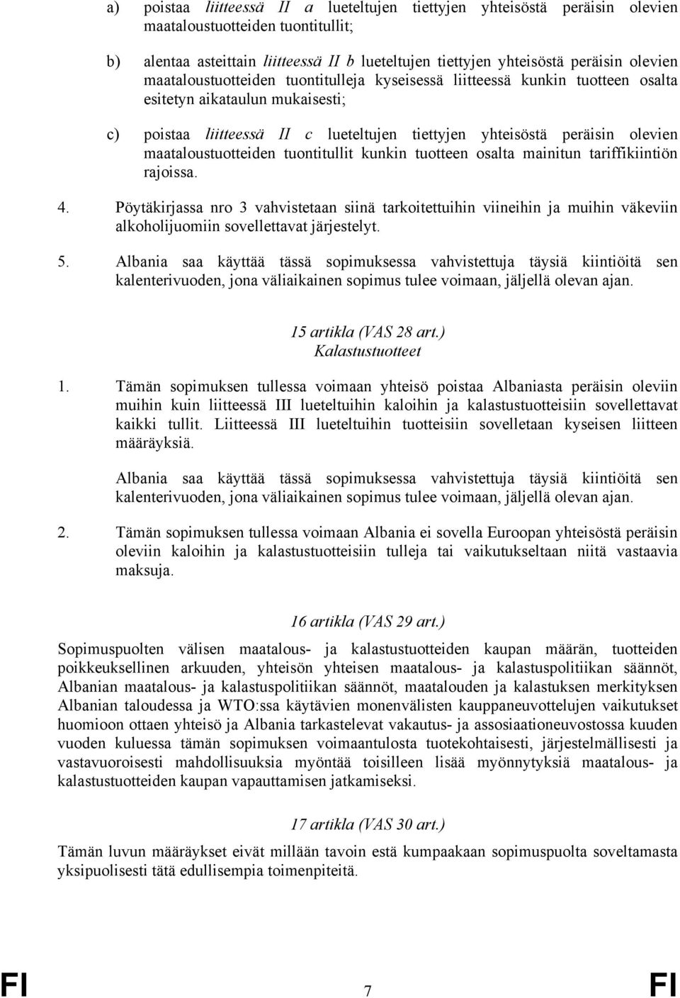 maataloustuotteiden tuontitullit kunkin tuotteen osalta mainitun tariffikiintiön rajoissa. 4.