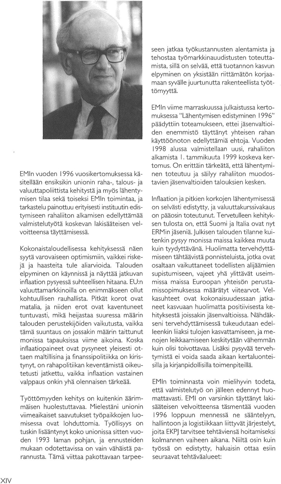 EMln vuoden 1996 vuosikertomuksessa käsitellään ensiksikin unionin raha-, talous- ja valuuttapoliittista kehitystä ja myös lähentymisen tilaa sekä toiseksi EMln toimintaa, ja tarkastelu painottuu