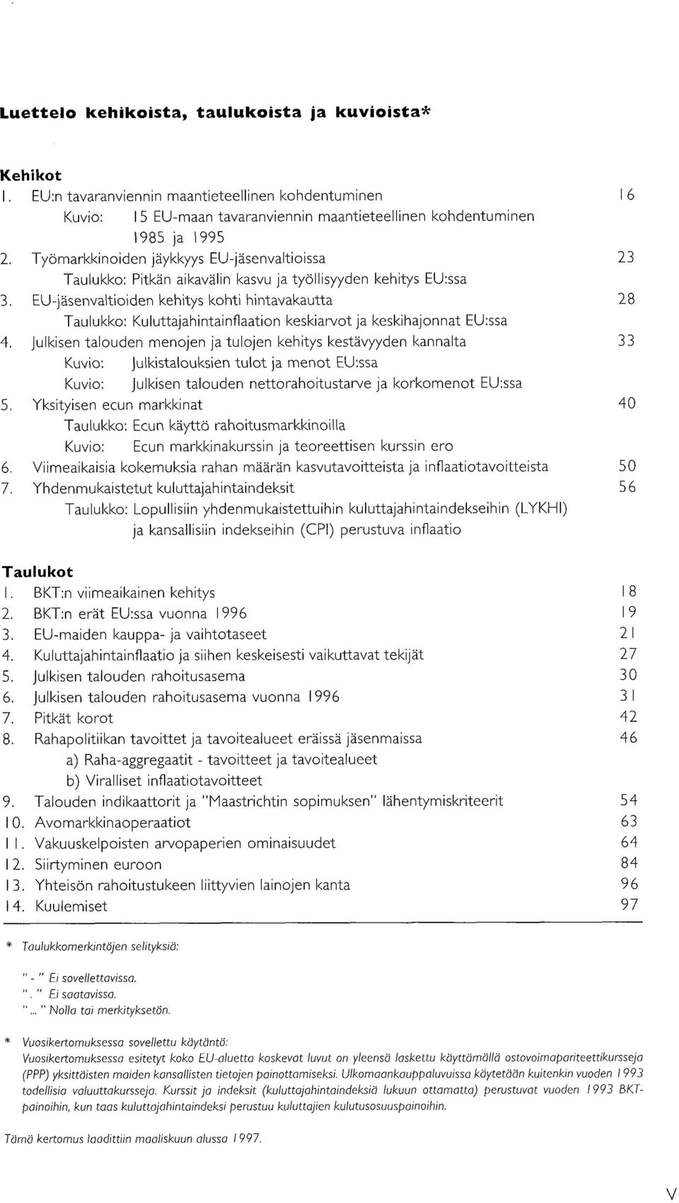 EU-jäsenvaltioiden kehitys Itohti hintavakautta 28 Taulul<lto: Kuluttajahintainflaation keskiawot ja keskihajonnat EU:ssa 4.