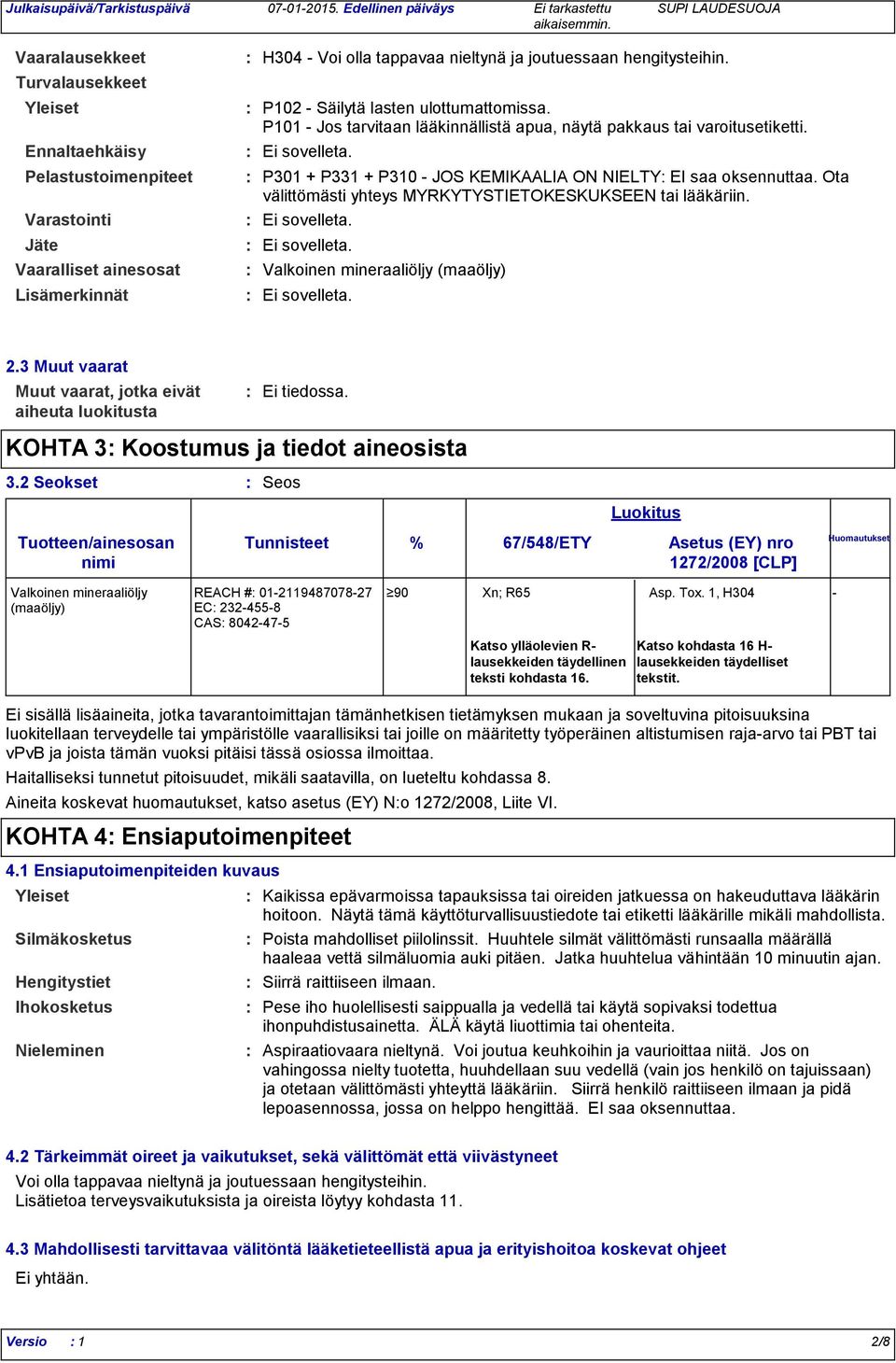 hengitysteihin. P102 Säilytä lasten ulottumattomissa. P101 Jos tarvitaan lääkinnällistä apua, näytä pakkaus tai varoitusetiketti. Ei sovelleta.