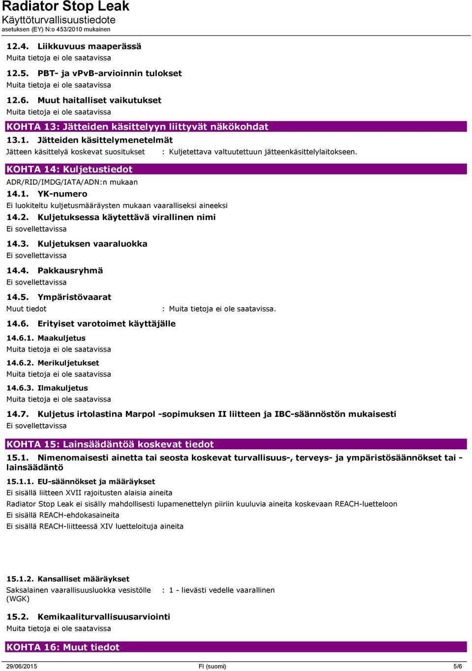 14.5. Ympäristövaarat Muut tiedot :. 14.6. Erityiset varotoimet käyttäjälle 14.6.1. Maakuljetus 14.6.2. Merikuljetukset 14.6.3. Ilmakuljetus 14.7.