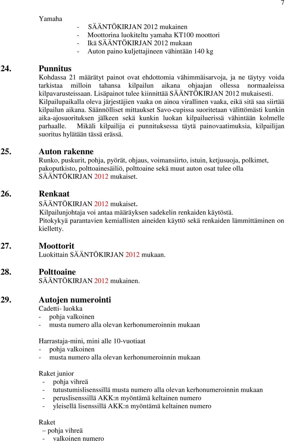 Lisäpainot tulee kiinnittää SÄÄNTÖKIRJAN 2012 mukaisesti. Kilpailupaikalla oleva järjestäjien vaaka on ainoa virallinen vaaka, eikä sitä saa siirtää kilpailun aikana.