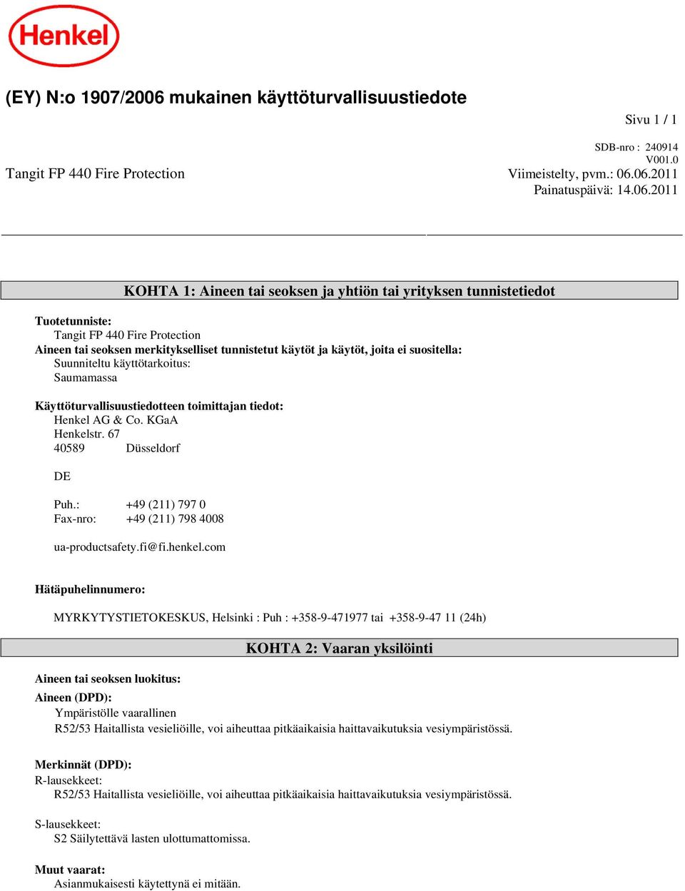 06.2011 Painatuspäivä: 14.06.2011 KOHTA 1: Aineen tai seoksen ja yhtiön tai yrityksen tunnistetiedot Tuotetunniste: Tangit FP 440 Fire Protection Aineen tai seoksen merkitykselliset tunnistetut