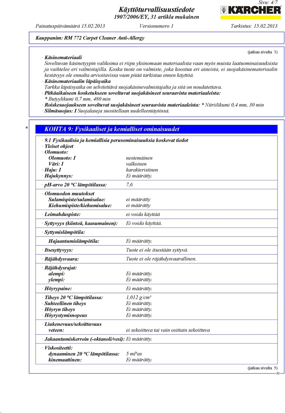 Käsinemateriaalin läpäisyaika Tarkka läpäisyaika on selvitettävä suojakäsinevalmistajalta ja sitä on noudatettava.