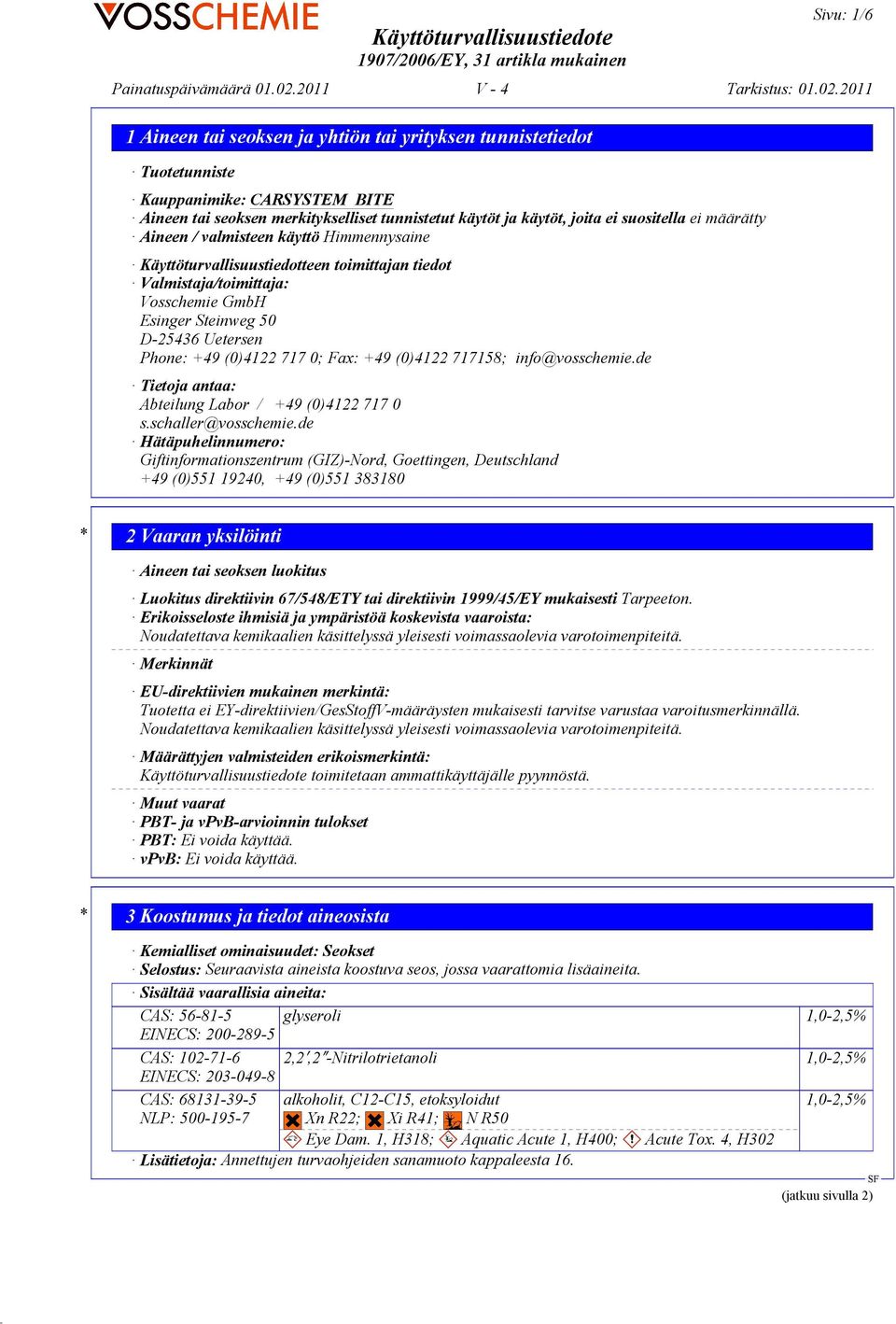 717158; info@vosschemie.de Tietoja antaa: Abteilung Labor / +49 (0)4122 717 0 s.schaller@vosschemie.