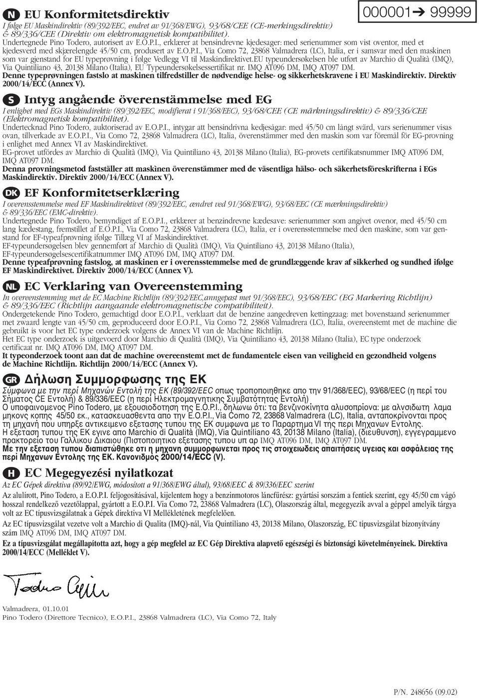 , erklærer at bensindrevne kjedesager: med serienummer som vist oventor, med et kjedesverd med skjærelengde 45/50 cm, produsert av E.O.P.I.