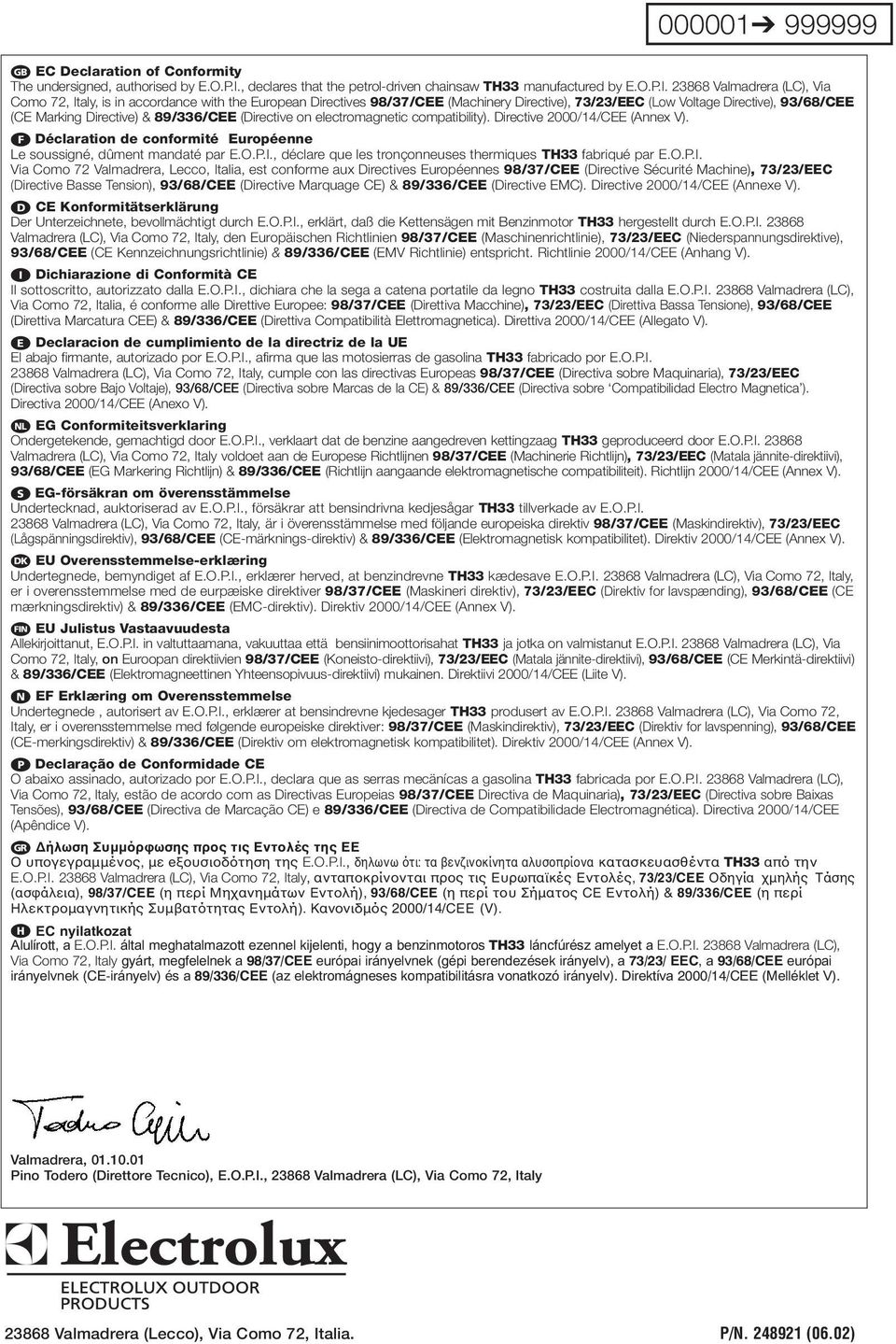 23868 Valmadrera (LC), Via Como 72, Italy, is in accordance with the European Directives 98/37/CEE (Machinery Directive), 73/23/EEC (Low Voltage Directive), 93/68/CEE (CE Marking Directive) &