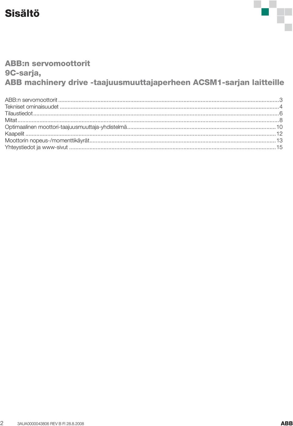 ..6 Mitat...8 Optimaalinen moottori-taajuusmuuttaja-yhdistelmä...10 Kaapelit.