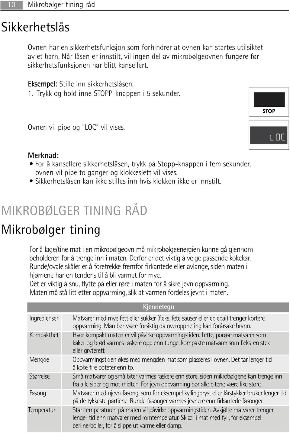 Ovnen vil pipe og LOC vil vises. Merknad: For å kansellere sikkerhetslåsen, trykk på Stopp-knappen i fem sekunder, ovnen vil pipe to ganger og klokkeslett vil vises.