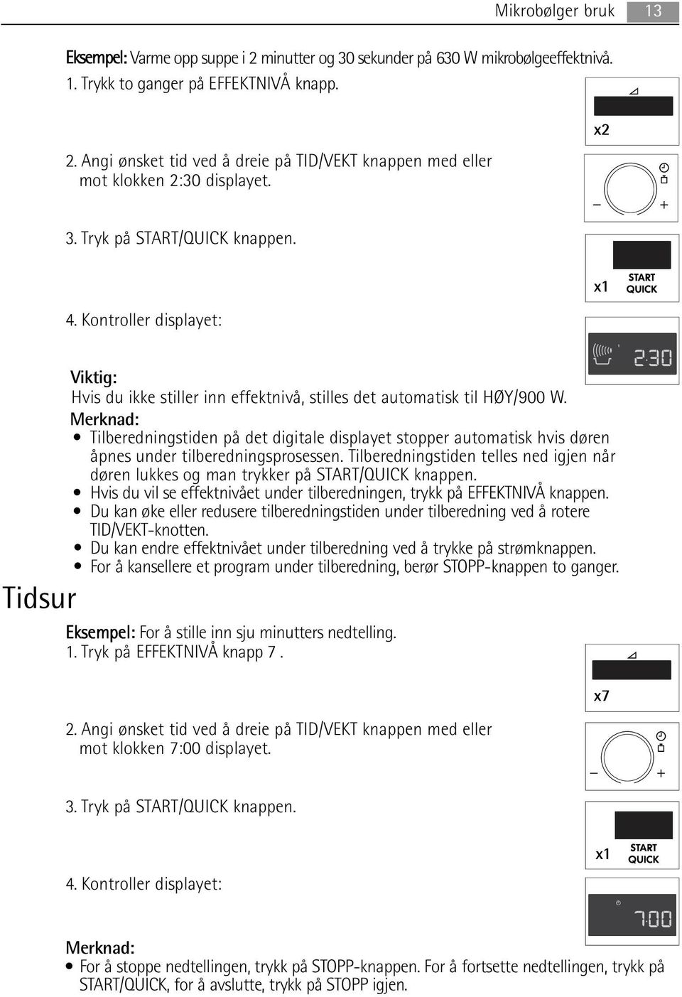 Merknad: Tilberedningstiden på det digitale displayet stopper automatisk hvis døren åpnes under tilberedningsprosessen.