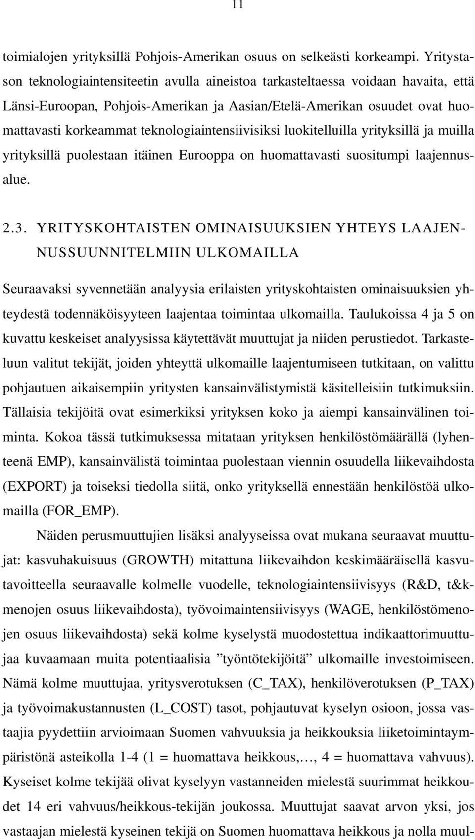 teknologiaintensiivisiksi luokitelluilla yrityksillä ja muilla yrityksillä puolestaan itäinen Eurooppa on huomattavasti suositumpi laajennusalue. 2.3.
