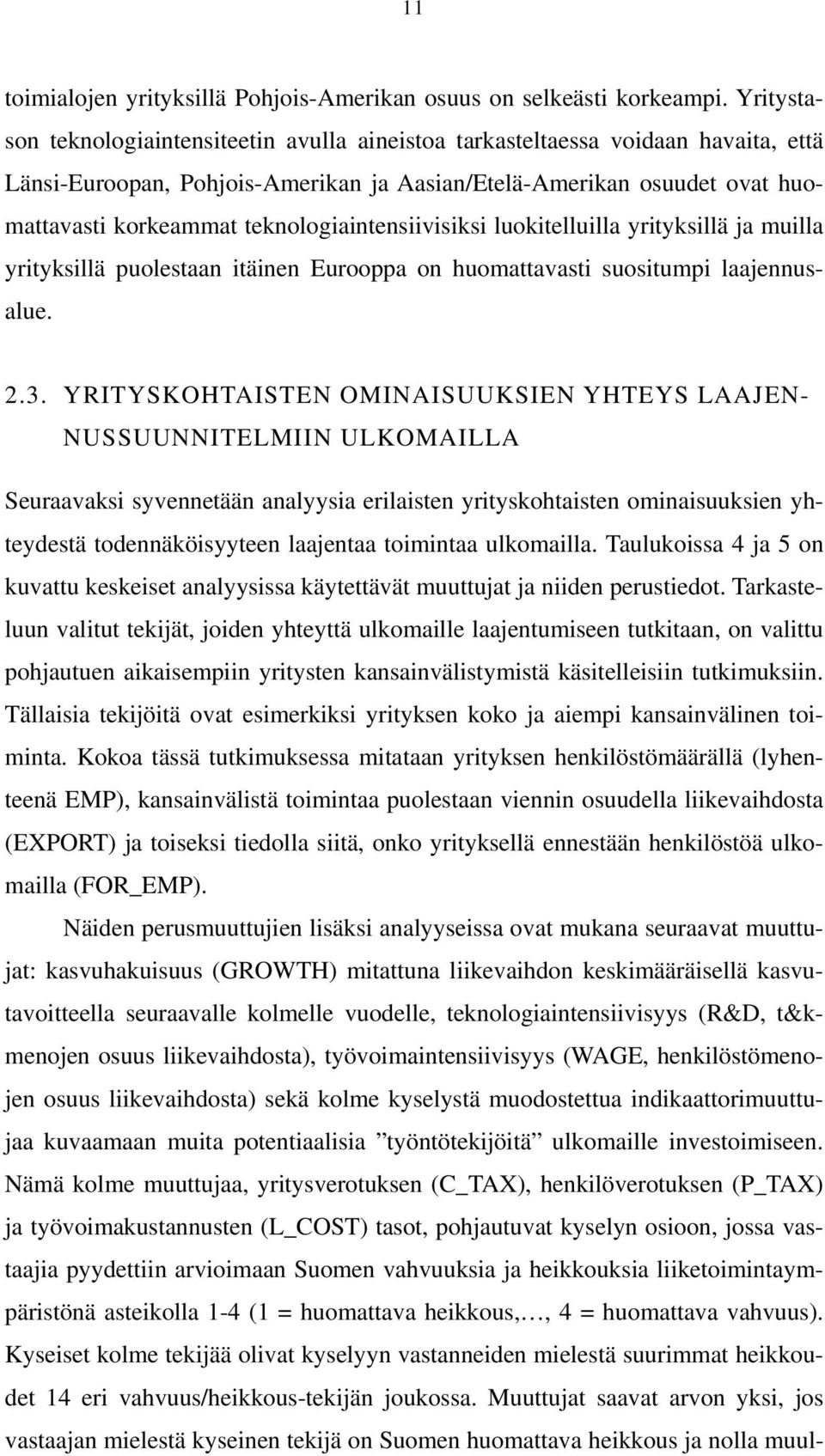 teknologiaintensiivisiksi luokitelluilla yrityksillä ja muilla yrityksillä puolestaan itäinen Eurooppa on huomattavasti suositumpi laajennusalue. 2.3.