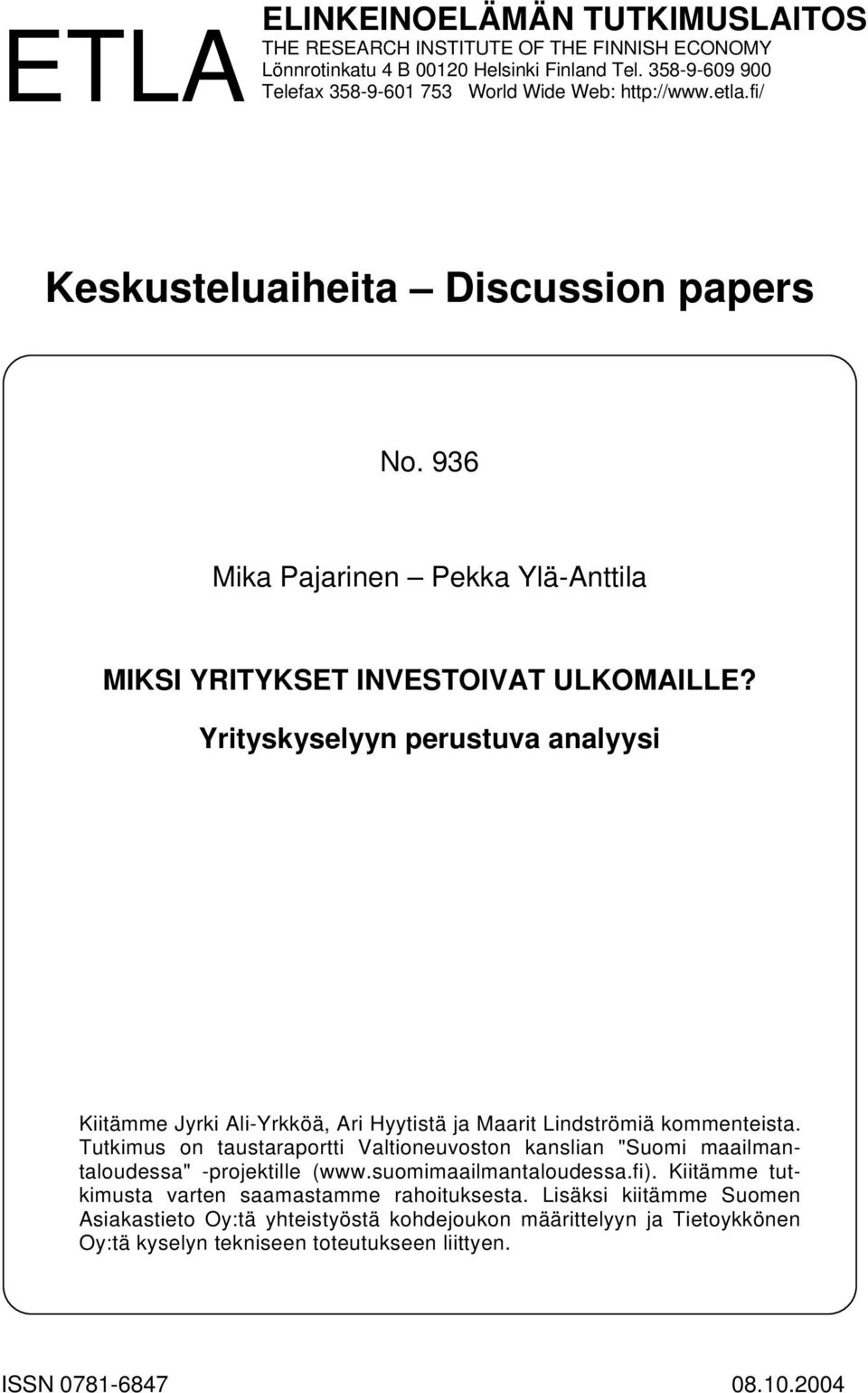 Yrityskyselyyn perustuva analyysi Kiitämme Jyrki Ali-Yrkköä, Ari Hyytistä ja Maarit Lindströmiä kommenteista.