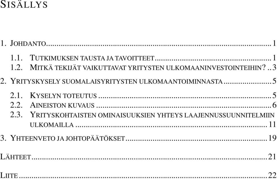 YRITYSKYSELY SUOMALAISYRITYSTEN ULKOMAANTOIMINNASTA...5 2.1. KYSELYN TOTEUTUS...5 2.2. AINEISTON KUVAUS.