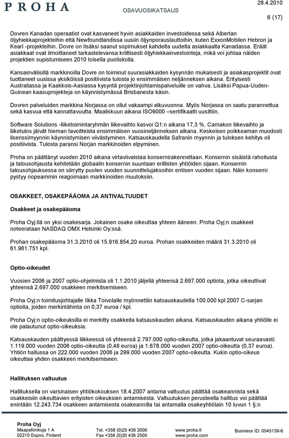 Eräät asiakkaat ovat ilmoittaneet tarkastelevansa kriittisesti öljyhiekkainvestointeja, mikä voi johtaa näiden projektien supistumiseen 2010 toisella puoliskolla.