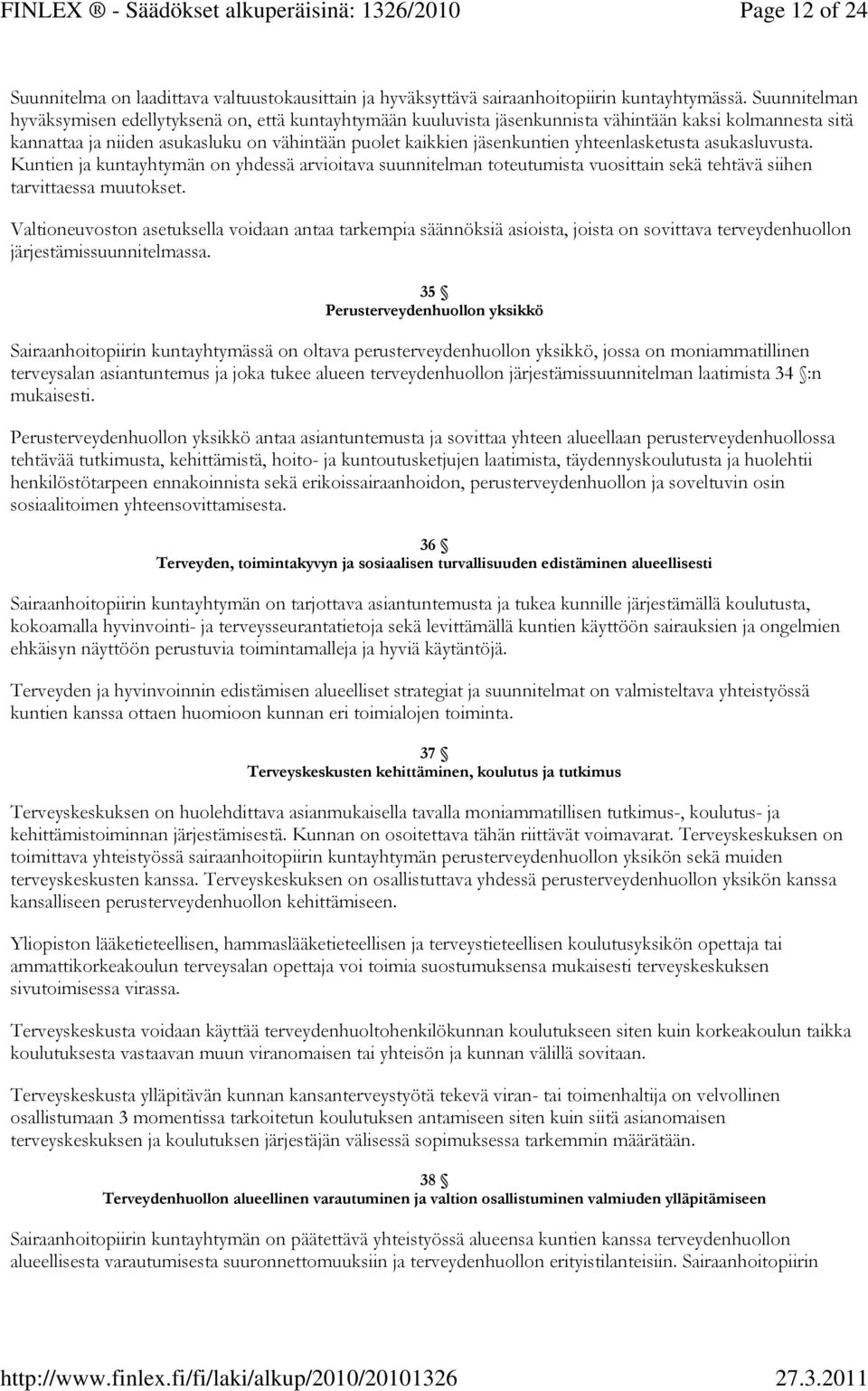 yhteenlasketusta asukasluvusta. Kuntien ja kuntayhtymän on yhdessä arvioitava suunnitelman toteutumista vuosittain sekä tehtävä siihen tarvittaessa muutokset.