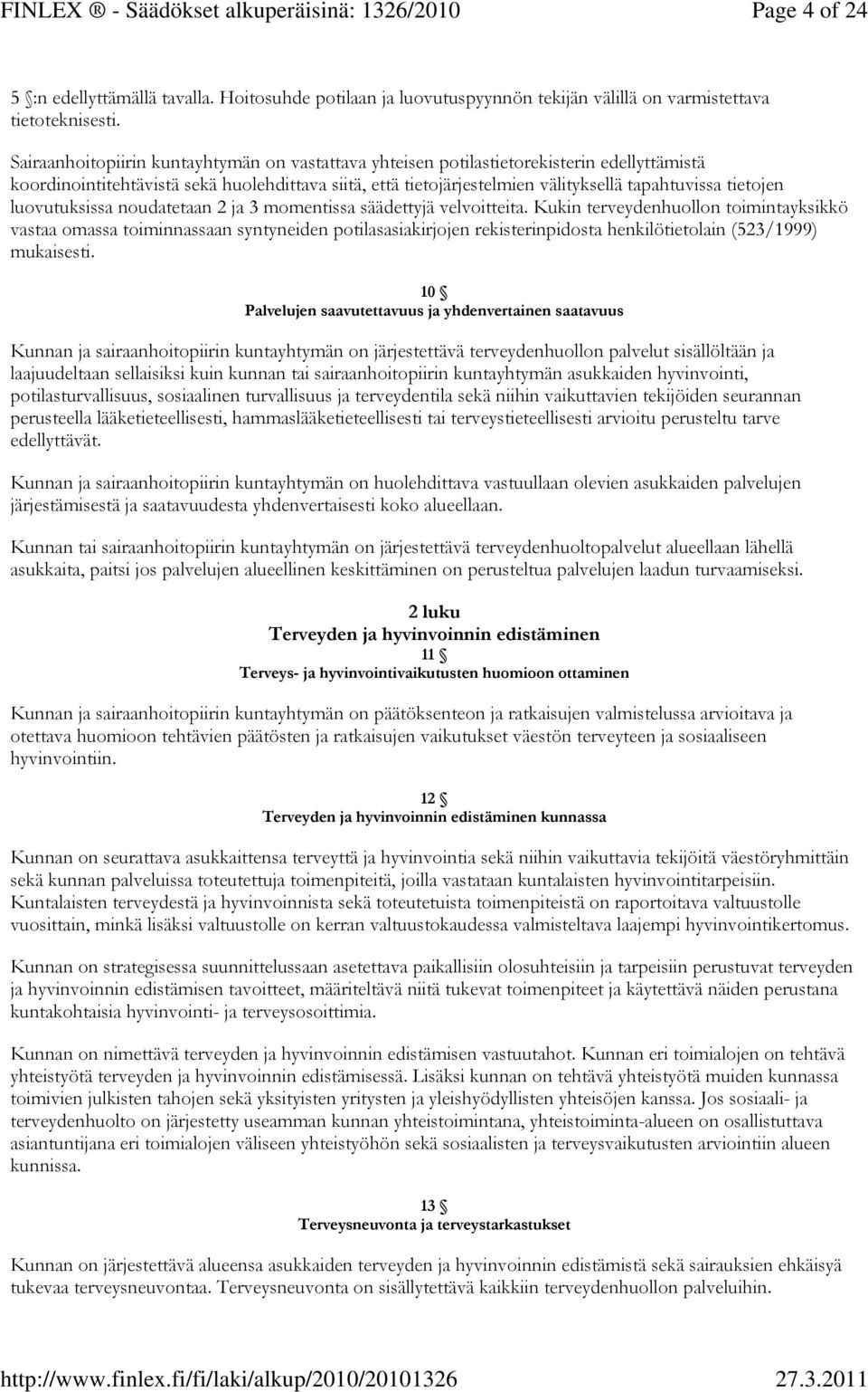 tietojen luovutuksissa noudatetaan 2 ja 3 momentissa säädettyjä velvoitteita.