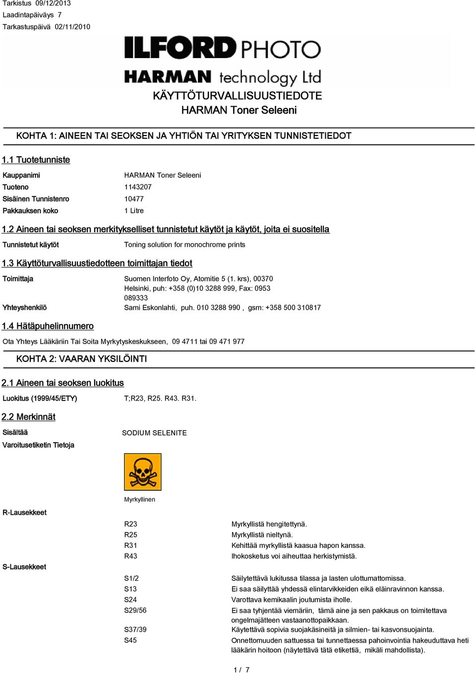 2 Aineen tai seoksen merkitykselliset tunnistetut käytöt ja käytöt, joita ei suositella Tunnistetut käytöt Toning solution for monochrome prints 1.