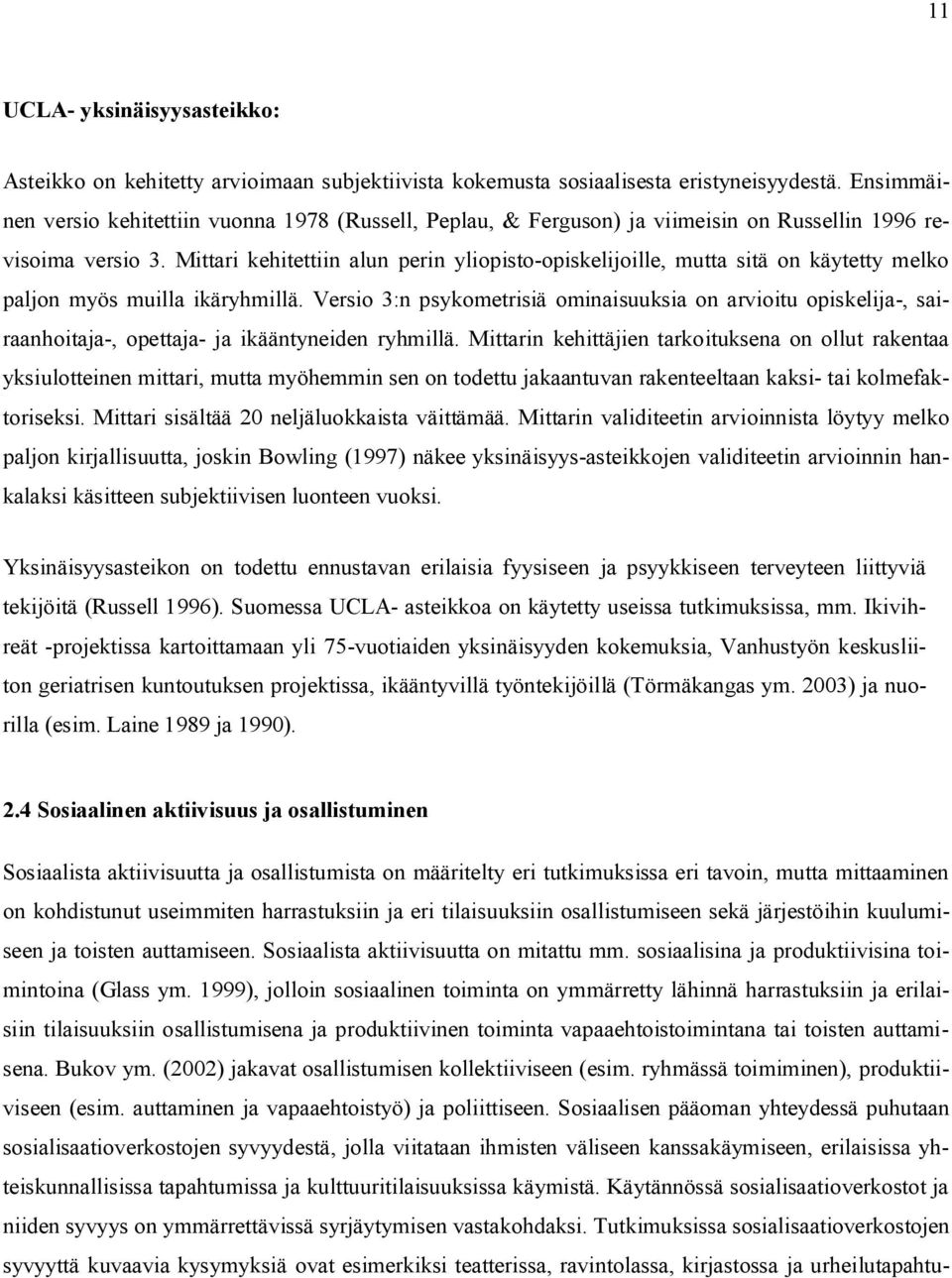 Mittari kehitettiin alun perin yliopisto-opiskelijoille, mutta sitä on käytetty melko paljon myös muilla ikäryhmillä.