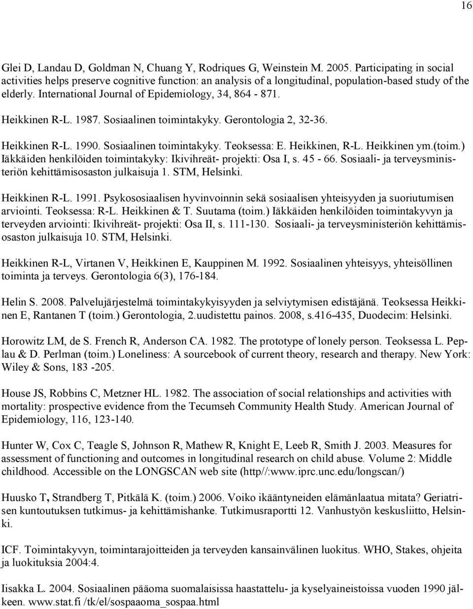 Heikkinen R-L. 1987. Sosiaalinen toimintakyky. Gerontologia 2, 32-36. Heikkinen R-L. 1990. Sosiaalinen toimintakyky. Teoksessa: E. Heikkinen, R-L. Heikkinen ym.(toim.