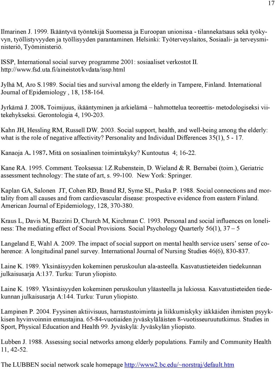 html Jylhä M, Aro S.1989. Social ties and survival among the elderly in Tampere, Finland. International Journal of Epidemiology, 18, 158-164. Jyrkämä J. 2008.