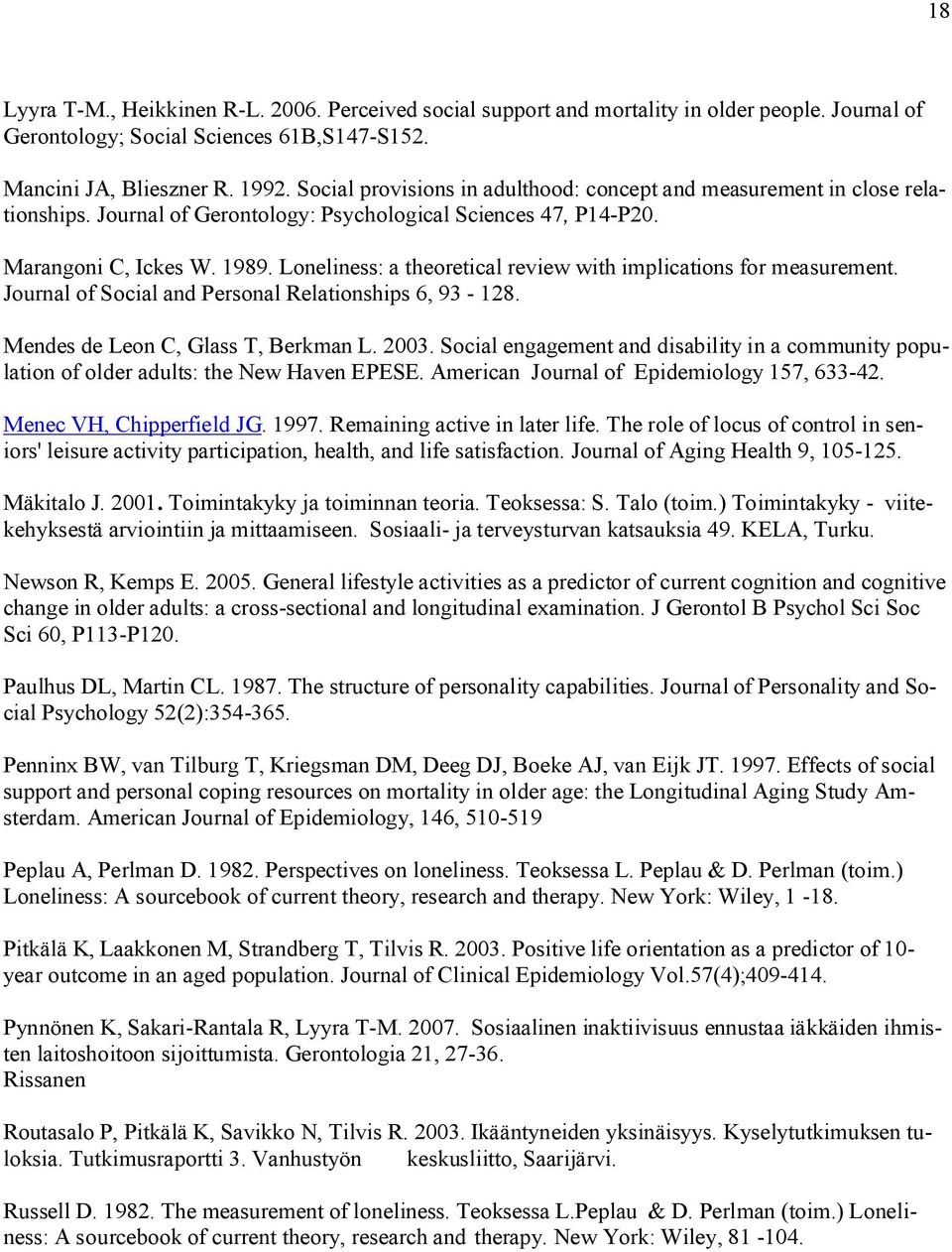 Loneliness: a theoretical review with implications for measurement. Journal of Social and Personal Relationships 6, 93-128. Mendes de Leon C, Glass T, Berkman L. 2003.