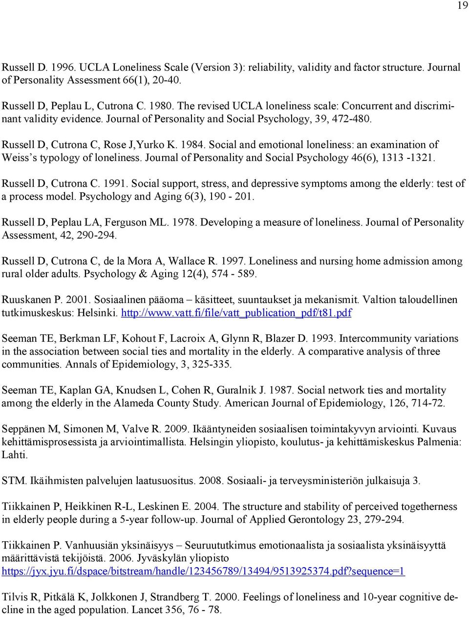 Social and emotional loneliness: an examination of Weiss s typology of loneliness. Journal of Personality and Social Psychology 46(6), 1313-1321. Russell D, Cutrona C. 1991.