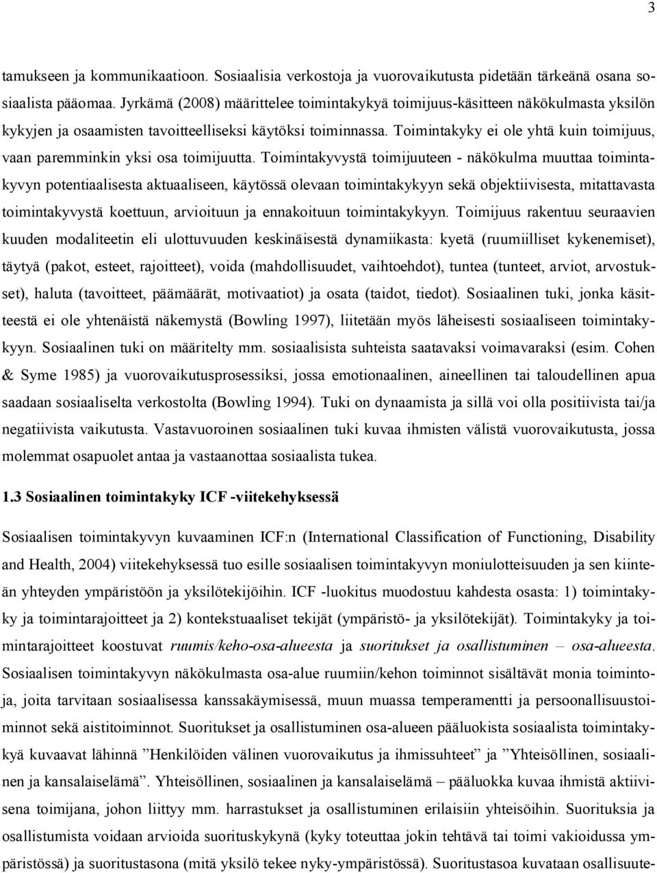 Toimintakyky ei ole yhtä kuin toimijuus, vaan paremminkin yksi osa toimijuutta.