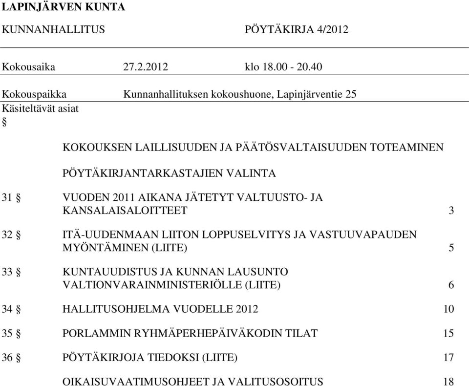 PÖYTÄKIRJANTARKASTAJIEN VALINTA 31 VUODEN 2011 AIKANA JÄTETYT VALTUUSTO- JA KANSALAISALOITTEET 3 32 ITÄ-UUDENMAAN LIITON LOPPUSELVITYS JA VASTUUVAPAUDEN