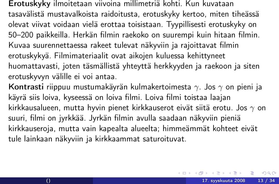 Filmimateriaalit ovat aikojen kuluessa kehittyneet huomattavasti, joten täsmällistä yhteyttä herkkyyden ja raekoon ja siten erotuskyvyn välille ei voi antaa.