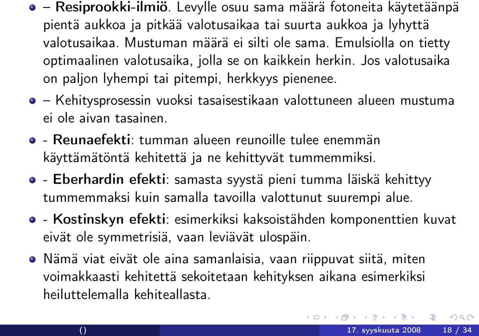 Kehitysprosessin vuoksi tasaisestikaan valottuneen alueen mustuma ei ole aivan tasainen. - Reunaefekti: tumman alueen reunoille tulee enemmän käyttämätöntä kehitettä ja ne kehittyvät tummemmiksi.