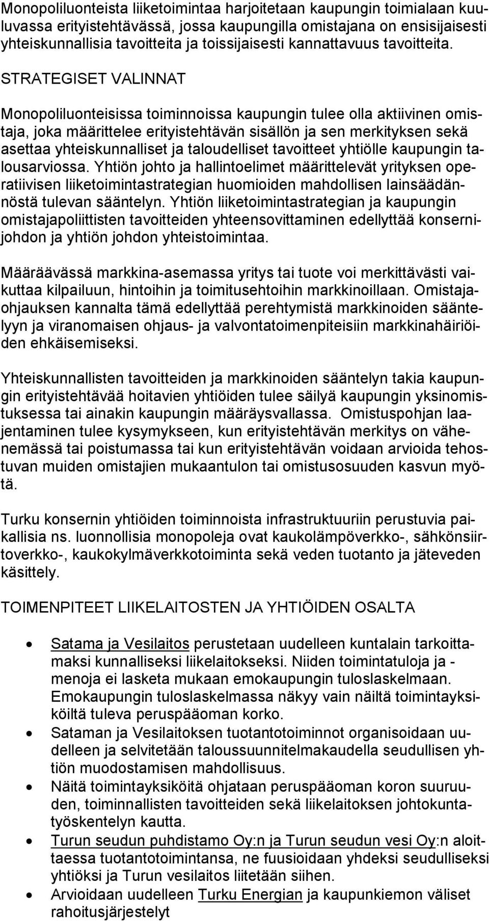 STRATEGISET VALINNAT Monopoliluonteisissa toiminnoissa kaupungin tulee olla aktiivinen omistaja, joka määrittelee erityistehtävän sisällön ja sen merkityksen sekä asettaa yhteiskunnalliset ja