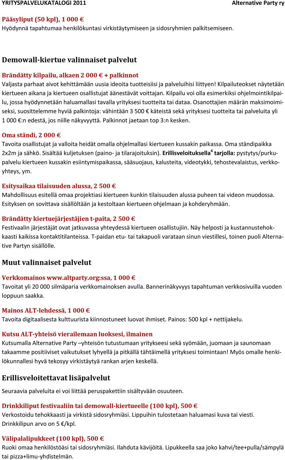 Kilpailuteokset näytetään kiertueen aikana ja kiertueen osallistujat äänestävät voittajan.