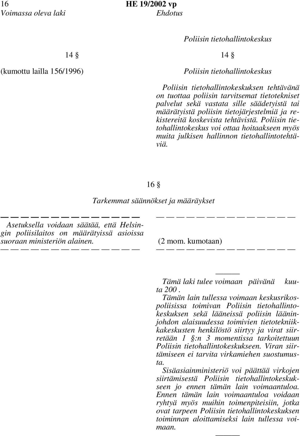 Poliisin tietohallintokeskus voi ottaa hoitaakseen myös muita julkisen hallinnon tietohallintotehtäviä.