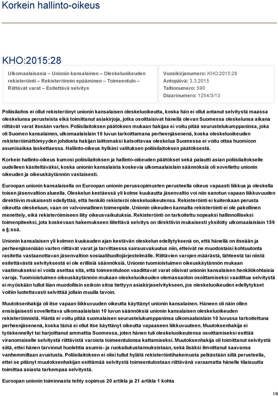 3.2015 Taltionumero: 590 Diaarinumero: 1254/3/13 Poliisilaitos ei ollut rekisteröinyt unionin kansalaisen oleskeluoikeutta, koska hän ei ollut antanut selvitystä maassa oleskelunsa perusteista eikä