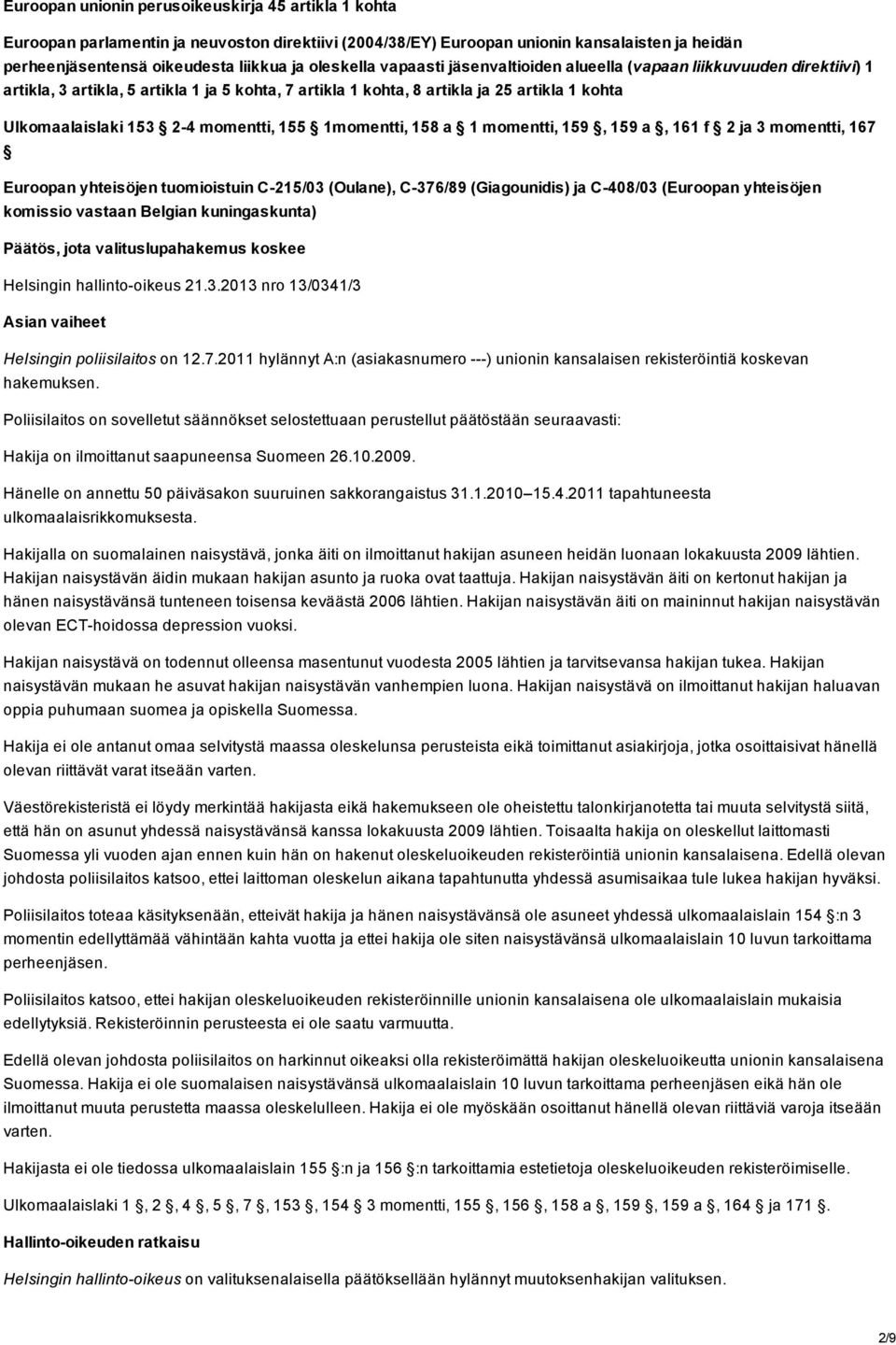 momentti, 155 1momentti, 158 a 1 momentti, 159, 159 a, 161 f 2 ja 3 momentti, 167 Euroopan yhteisöjen tuomioistuin C 215/03 (Oulane), C 376/89 (Giagounidis) ja C 408/03 (Euroopan yhteisöjen komissio