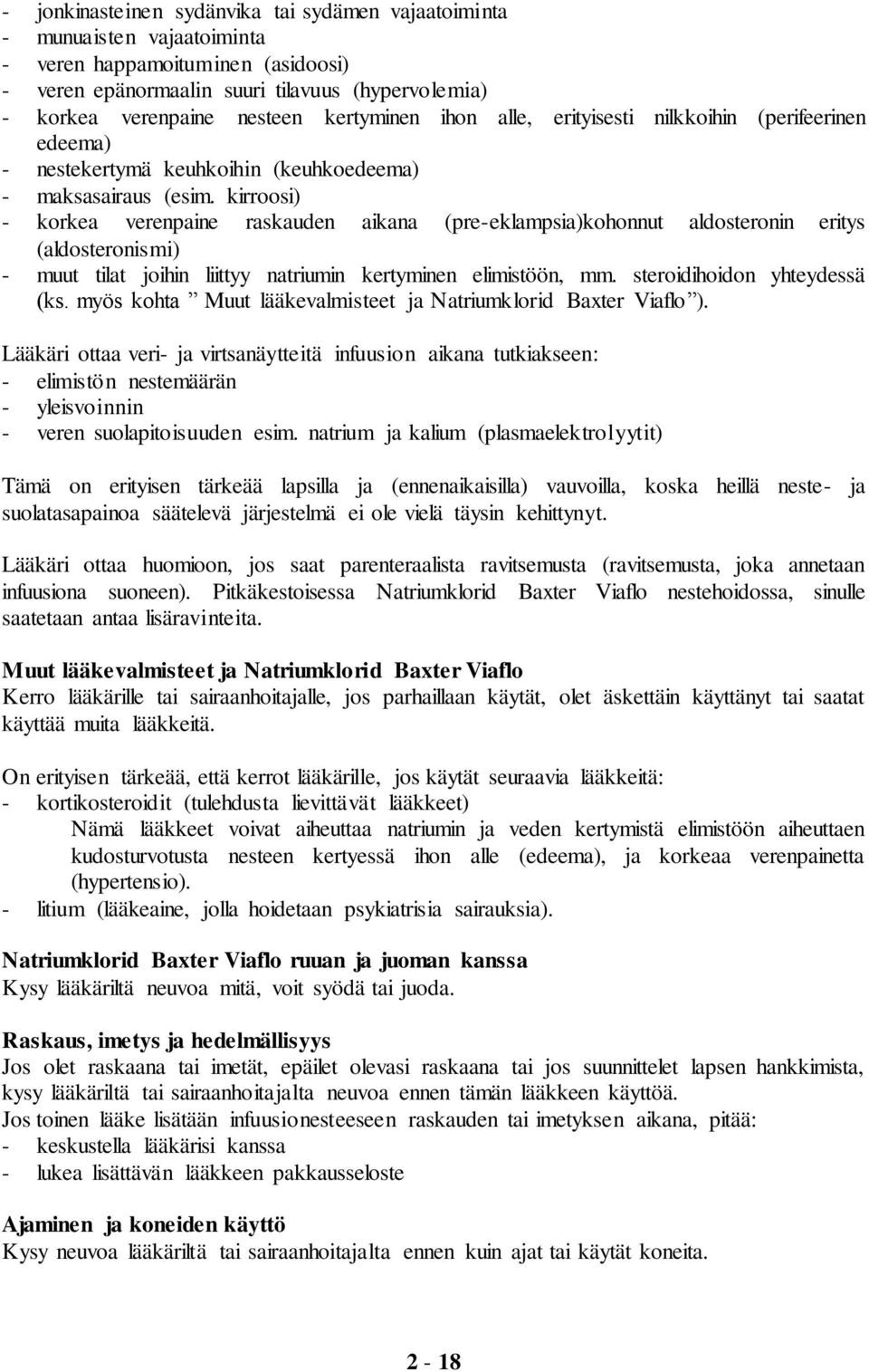 kirroosi) - korkea verenpaine raskauden aikana (pre-eklampsia)kohonnut aldosteronin eritys (aldosteronismi) - muut tilat joihin liittyy natriumin kertyminen elimistöön, mm.