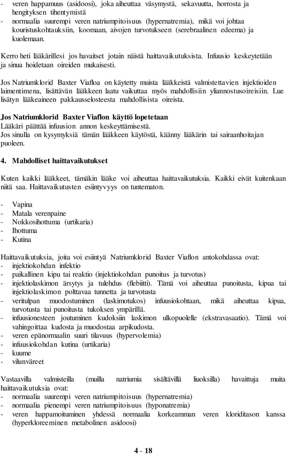 Infuusio keskeytetään ja sinua hoidetaan oireiden mukaisesti.