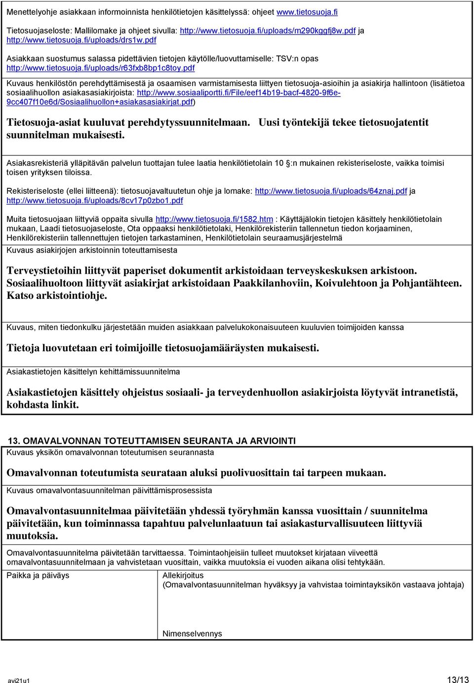 pdf Kuvaus henkilöstön perehdyttämisestä ja osaamisen varmistamisesta liittyen tietosuoja-asioihin ja asiakirja hallintoon (lisätietoa sosiaalihuollon asiakasasiakirjoista: http://www.sosiaaliportti.