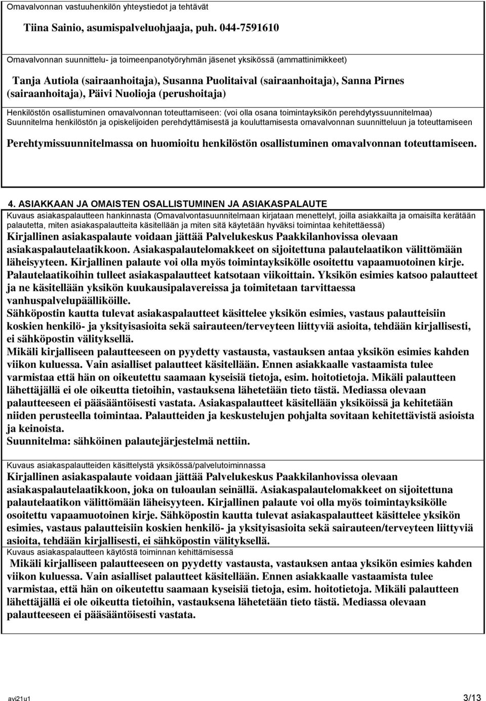 Päivi Nuolioja (perushoitaja) Henkilöstön osallistuminen omavalvonnan toteuttamiseen: (voi olla osana toimintayksikön perehdytyssuunnitelmaa) Suunnitelma henkilöstön ja opiskelijoiden